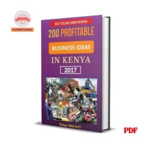 200 Profitable Business Ideas In Kenya - Titus Mirieri