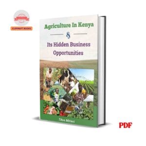 Agriculture in Kenya & Its Hidden Business Opportunities – Titus Mirieri