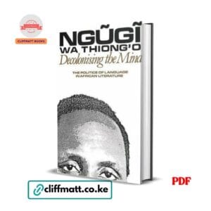 Decolonising the Mind by Ngugi wa Thiongo PDF eBook – Buy for Ksh 100 on Cliffmatt Books Kenya