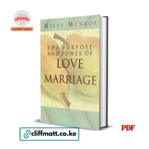The Purpose and Power of Love and Marriage by Myles Munroe PDF eBook – Buy for Ksh 100 on Cliffmatt Books Kenya