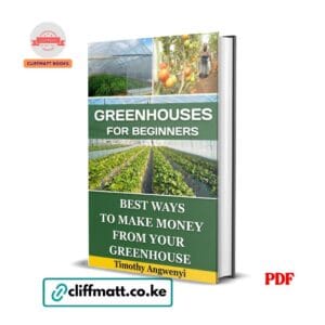 Greenhouses for Beginners by Timothy Angwenyi PDF eBook – Buy for Ksh 100 on Cliffmatt Books Kenya