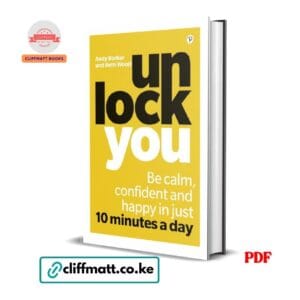 Unlock You PDF ebook by Andy Barker and Beth Wood – be calm confident and happy in 10 minutes a day self-help book available on Cliffmatt Books Kenya