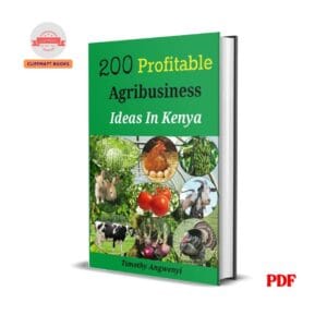 200 PROFITABLE AGRIBUSINESS IDEAS IN KENYA - Timothy Agwenyi