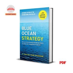 Blue Ocean Strategy : How to Create Uncontested Market Space and Make the Competition Irrelevant - Chan Kim