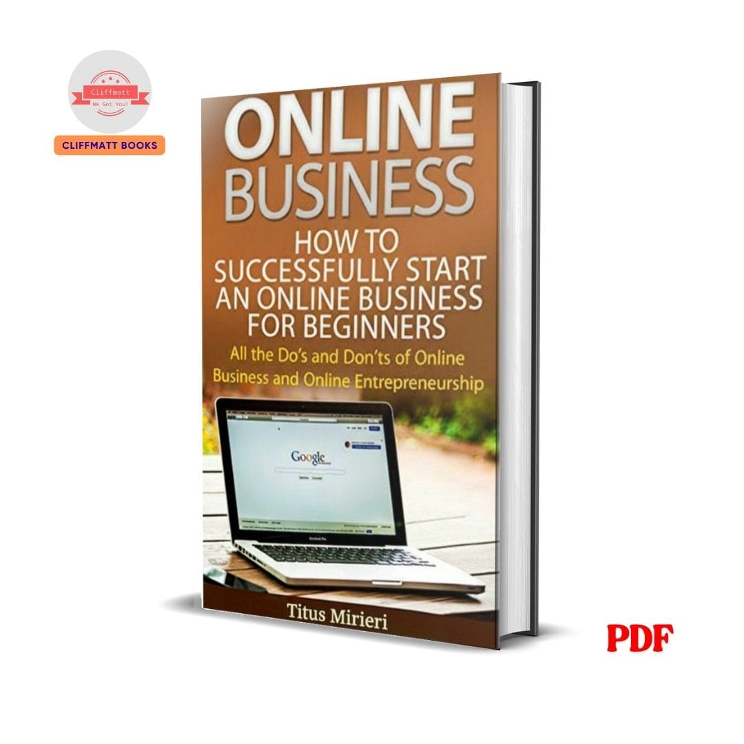 Online Business : How To Successfully Start An Online business For Beginners - Titus Mirieri 1 Online Business : How To Successfully Start An Online business For Beginners - Titus Mirieri