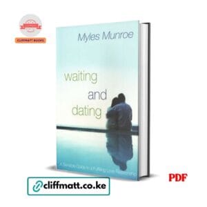 Waiting and Dating PDF ebook by Myles Munroe – A Sensible Guide to a Fulfilling Love Relationship Christian dating book available on Cliffmatt Books Kenya