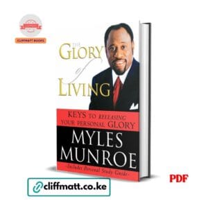 The Glory of Living PDF ebook by Myles Munroe – Keys to Releasing Your Personal Glory with study guide, available on Cliffmatt Books Kenya