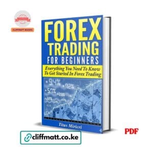 Forex Trading for Beginners Everything You Need to Know by Titus Mirieri PDF - Available at Cliffmatt Books cliffmatt.co.ke