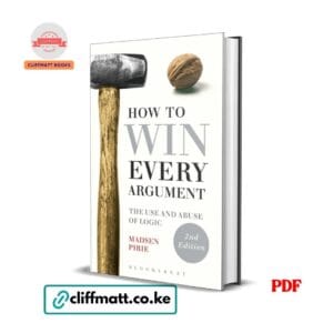 How to Win Every Argument by Madsen Pirie 2nd Edition PDF eBook – Use and Abuse of Logic – Buy for Ksh 100 on Cliffmatt Books Kenya