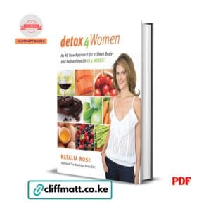 Detox 4 Women by Natalia Rose PDF eBook – Sleek Body and Radiant Health in 4 Weeks – Buy for Ksh 100 on Cliffmatt Books Kenya