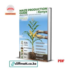 Maize Production Guide Kenya PDF eBook by Graduate Farmer – Complete Commercial Maize Farming Manual – Buy for Ksh 100 on Cliffmatt Books Kenya