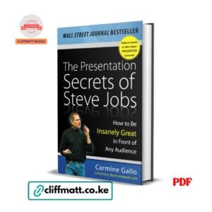 The Presentation Secrets of Steve Jobs by Carmine Gallo PDF eBook – How to Be Insanely Great in Front of Any Audience – Buy for Ksh 100 on Cliffmatt Books Kenya
