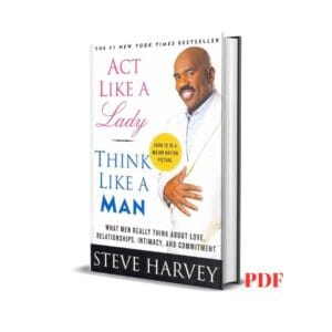 Act Like a Lady, Think Like a Man: What Men Really Think About Love, Relationships, Intimacy, and Commitment - steve harvey