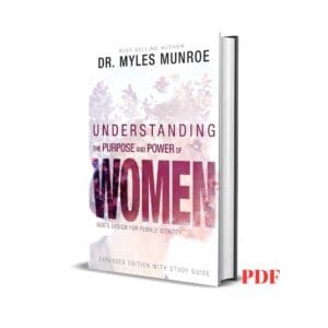 Understanding the Purpose and Power of Women: God's Design for Female Identity – Myles Munroe