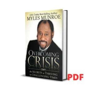 Overcoming Crisis: The Secrets to Thriving in Challenging Times  – Myles Munroe