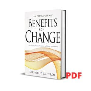The Principles and Benefits of Change: Fulfilling Your Purpose in Unsettled Times - Dr Myles Munroe