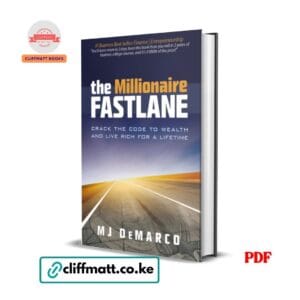 The Millionaire Fastlane by MJ DeMarco PDF eBook – Crack the Code to Wealth Live Rich for a Lifetime 500000 Copies Sold – Buy for Ksh 100 on Cliffmatt Books Kenya