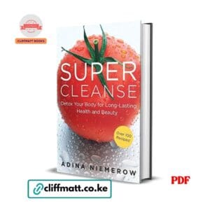 Super Cleanse by Adina Niemerow PDF eBook – Detox Body Long-Lasting Health Beauty Over 100 Recipes – Buy for Ksh 100 on Cliffmatt Books Kenya