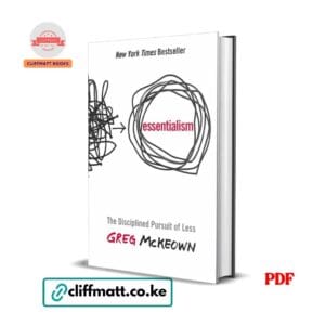 Essentialism The Disciplined Pursuit of Less by Greg McKeown PDF eBook – NYT Bestseller – Buy for Ksh 100 on Cliffmatt Books Kenya