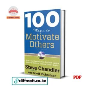 100 Ways to Motivate Others by Steve Chandler Scott Richardson PDF eBook – Great Leaders Insane Results – Buy for Ksh 100 on Cliffmatt Books Kenya