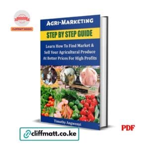 Agri-Marketing Step by Step Guide by Timothy Angwenyi PDF eBook – Find Market Sell Agricultural Produce Better Prices Kenya – Buy for Ksh 100 on Cliffmatt Books Kenya