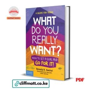 What Do You Really Want How to Set a Goal and Go for It A Guide for Teens by Beverly K Bachel PDF - Published by Free Spirit Publishing available at Cliffmatt Books cliffmatt.co.ke