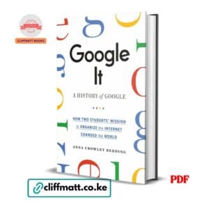 Google It A History of Google How Two Students Mission to Organize the Internet Changed the World by Anna Crowley Redding PDF - Available at Cliffmatt Books cliffmatt.co.ke