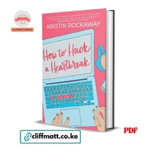 How to Hack a Heartbreak a novel by Kristin Rockaway PDF - Available at Cliffmatt Books cliffmatt.co.ke