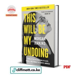 This Will Be My Undoing Living at the Intersection of Black Female and Feminist in White America by Morgan Jerkins PDF - New York Times Bestseller available at Cliffmatt Books cliffmatt.co.ke