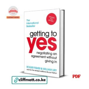 Getting to Yes Negotiating an Agreement Without Giving In by Roger Fisher William Ury and Bruce Patton PDF - Updated and Revised International Bestseller available at Cliffmatt Books cliffmatt.co.ke