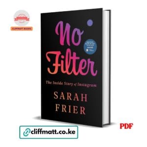 No Filter The Inside Story of Instagram by Sarah Frier PDF – Business Book of the Year 2020 Available at Cliffmatt Books Kenya