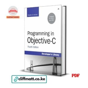 Programming in Objective-C Fourth Edition by Stephen G Kochan PDF – Developer's Library Book Available at Cliffmatt Books Kenya