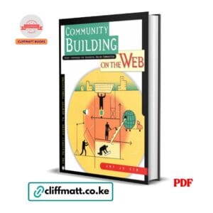 Community Building on the Web Secret Strategies for Successful Online Communities by Amy Jo Kim PDF – Available at Cliffmatt Books Kenya
