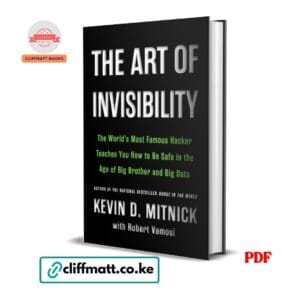 The Art of Invisibility by Kevin D Mitnick PDF – Cybersecurity and Online Privacy Book Available at Cliffmatt Books Kenya