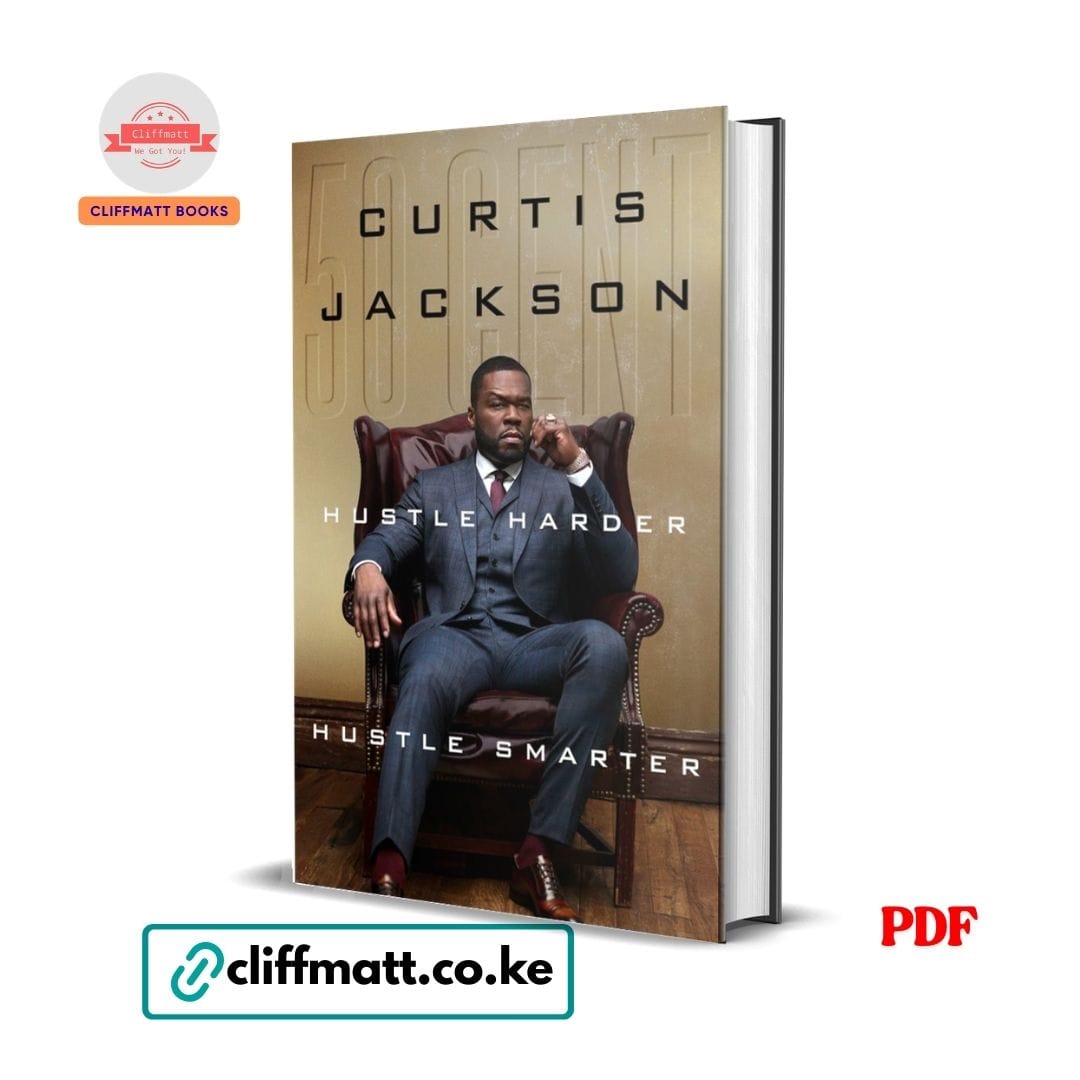 Hustle Harder, Hustle Smarter by 50 Cent (Curtis Jackson) 1 Hustle Harder Hustle Smarter by 50 Cent Curtis Jackson PDF eBook – Buy for Ksh 100 on Cliffmatt Books Kenya