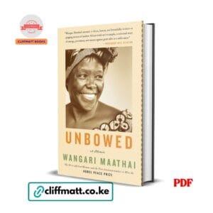 Unbowed A Memoir by Wangari Maathai PDF eBook – Buy for Ksh 100 on Cliffmatt Books Kenya