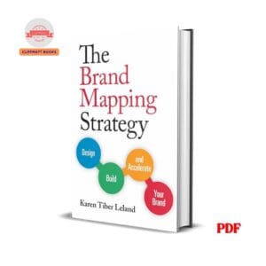 The Brand Mapping Strategy : Design, Build, and Accelerate Your Brand - Karen Tiber
