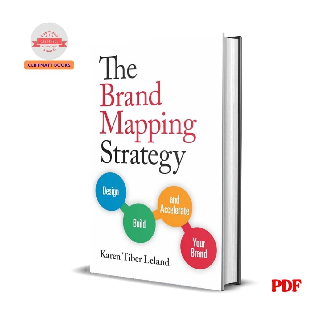 The Brand Mapping Strategy : Design, Build, and Accelerate Your Brand - Karen Tiber