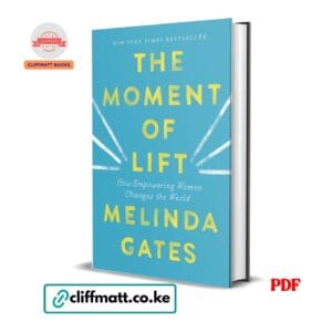 The Moment of Lift PDF ebook by Melinda Gates – How Empowering Women Changes the World New York Times bestseller available on Cliffmatt Books Kenya