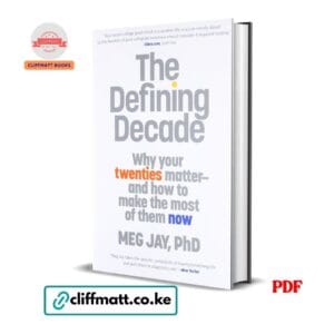 The Defining Decade PDF ebook by Meg Jay PhD – why your twenties matter and how to make the most of them now available on Cliffmatt Books Kenya