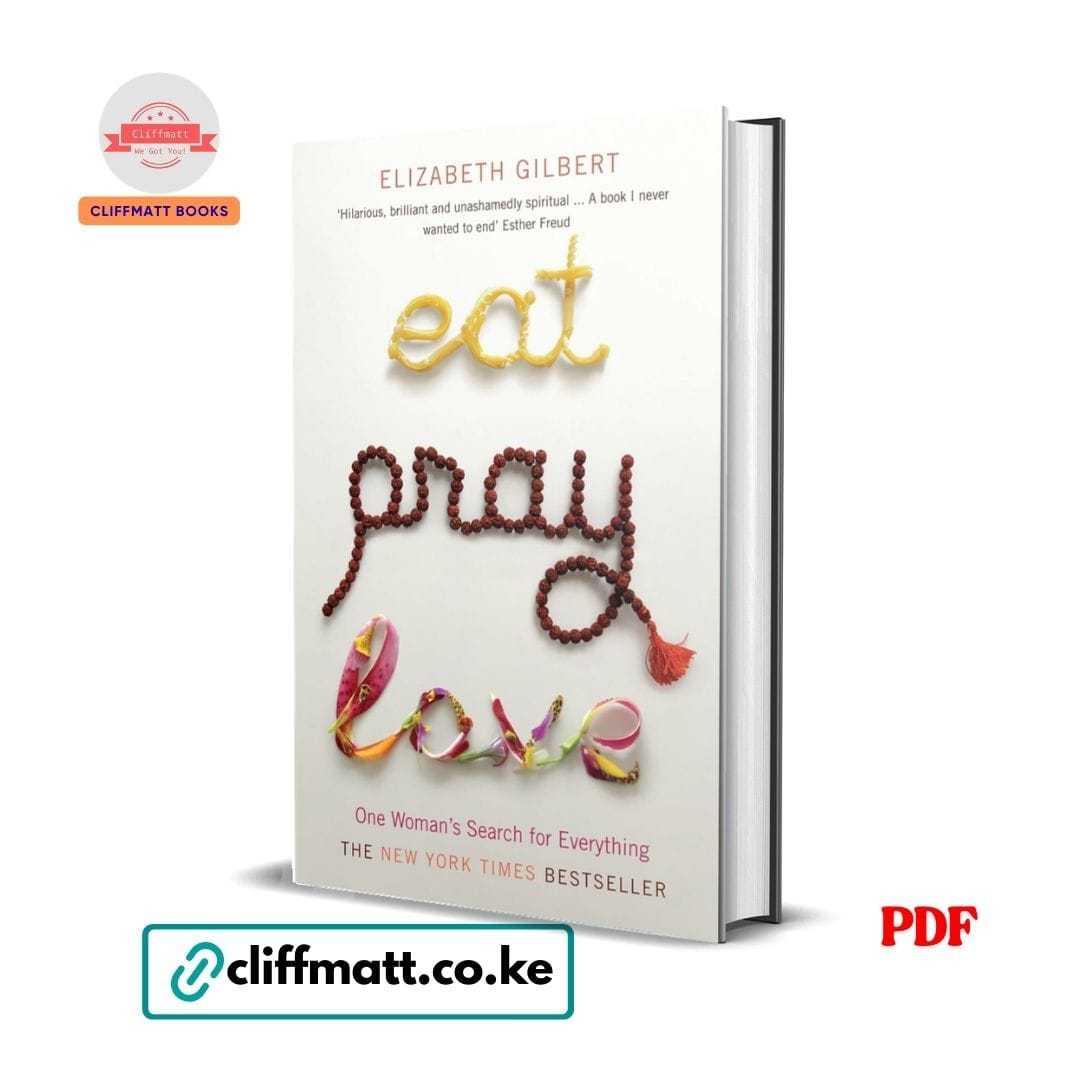 Eat, pray, love: one woman's search for everything – Elizabeth Gilbert 1 Eat Pray Love One Woman's Search for Everything by Elizabeth Gilbert PDF - New York Times Bestseller available at Cliffmatt Books cliffmatt.co.ke