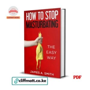 How to Stop Masturbating The Easy Way PDF ebook by James A. Smith – habit and self-control guide available on Cliffmatt Books Kenya