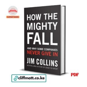 How the Mighty Fall and Why Some Companies Never Give In by Jim Collins PDF - Bestselling author of Good to Great available at Cliffmatt Books cliffmatt.co.ke