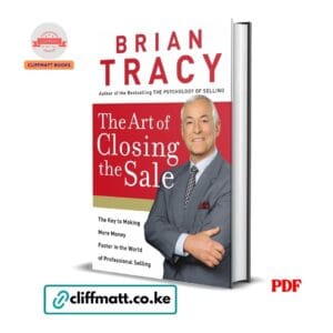 The Art of Closing the Sale by Brian Tracy PDF - Key to Making More Money in Professional Selling available at Cliffmatt Books cliffmatt.co.ke