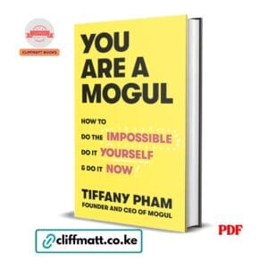 You Are a Mogul How to Do the Impossible Do It Yourself and Do It Now by Tiffany Pham PDF - Available at Cliffmatt Books cliffmatt.co.ke
