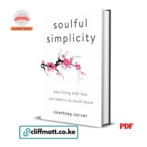 Soulful Simplicity How Living with Less Can Lead to So Much More by Courtney Carver PDF - Available at Cliffmatt Books cliffmatt.co.ke