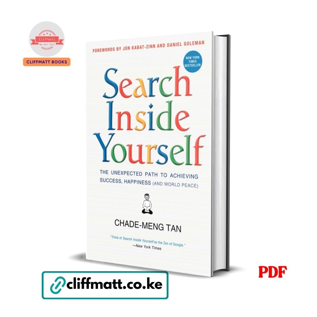 Search Inside Yourself: The Unexpected Path to Achieving Success, Happiness (and World Peace)- Chade-Meng Tan 1 Search Inside Yourself PDF ebook by Chade-Meng Tan – mindfulness and emotional intelligence New York Times bestseller available on Cliffmatt Books Kenya