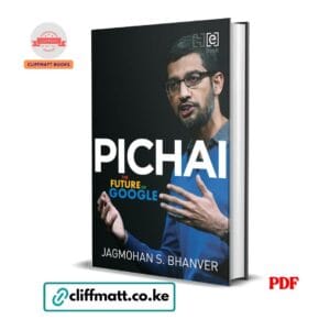 Pichai The Future of Google by Jagmohan S Bhanver PDF - Biography of Google CEO available at Cliffmatt Books cliffmatt.co.ke