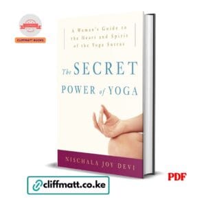 The Secret Power of Yoga A Woman's Guide to the Heart and Spirit of the Yoga Sutras by Nischala Joy Devi PDF - Available at Cliffmatt Books cliffmatt.co.ke