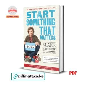 Start Something That Matters by Blake Mycoskie PDF - Number 1 New York Times Bestseller TOMS founder available at Cliffmatt Books cliffmatt.co.ke